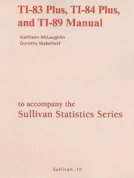 Paperback The Sullivan Statistics Series: TI-83 Plus, TI-84 Plus, and TI-89 Manual: Statistics: Informed Decisions Using Data/fundamentals of statistics Book