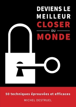 Paperback Deviens le meilleur closer du monde: 50 techniques éprouvées et efficaces [French] Book