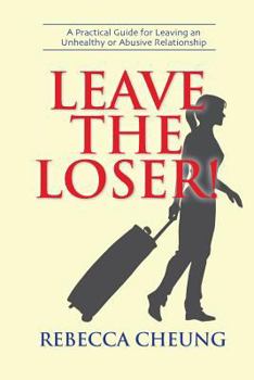 Paperback Leave the Loser!: A Practical Guide for Leaving an Unhealthy or Abusive Relationship Book