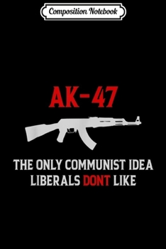 Paperback Composition Notebook: AK-47 The Only Communist Idea Liberals Don't Like Journal/Notebook Blank Lined Ruled 6x9 100 Pages Book