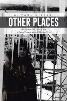 Paperback Other Places: Just Because We Don't Know It Exists Doesn't Mean It Doesn't Exist Book