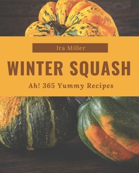 Paperback Ah! 365 Yummy Winter Squash Recipes: Let's Get Started with The Best Yummy Winter Squash Cookbook! Book