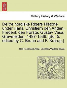Paperback De tre nordiske Rigers Historie under Hans, Christiern den Anden, Frederik den Første, Gustav Vasa, Grevefeiden. 1497-1536. [Bd. 5. edited by C. Bruun [Danish] Book