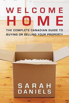 Paperback Welcome Home: Insider Secrets to Buying or Selling Your Property: A Canadian Guide Book