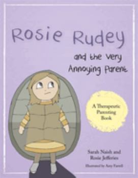 Paperback Rosie Rudey and the Very Annoying Parent: A Story about a Prickly Child Who Is Scared of Getting Close Book