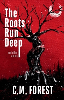 The Roots Run Deep: Horror Short Story Collection
