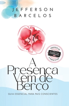 Paperback A Presença Vem de Berço: Guia essencial para pais conscientes [Portuguese] Book
