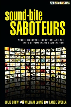 Paperback Sound-Bite Saboteurs: Public Discourse, Education, and the State of Democratic Deliberation Book