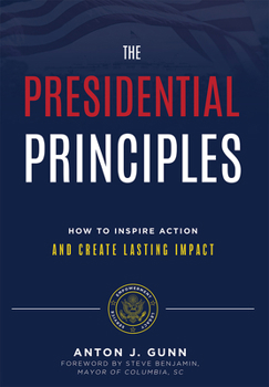 Hardcover The Presidential Principles: How to Inspire Action and Create Lasting Impact Book