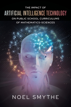 Paperback The Impact of Artificial Intelligence Technology on Public School Curriculums of Mathematics-Sciences Book