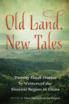 Paperback Old Land, New Tales: Twenty Short Stories by Writers of the Shaanxi Region in China Book