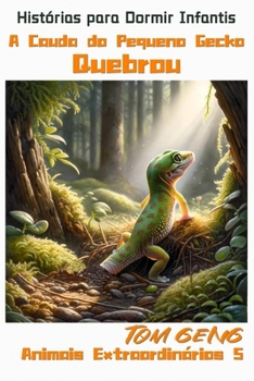 Paperback Histórias para Dormir Infantis: A Cauda do Pequeno Gecko Quebrou: Animais Extraordinários 5 [Portuguese] Book