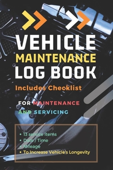 Vehicle Maintenance Log Book: Repairs and Maintenance Record Book for Cars, Trucks, Motorcycles and Other Vehicles with Parts List and Mileage Log: ... Log Book : 6 x 9 In / 112 Pages (First)