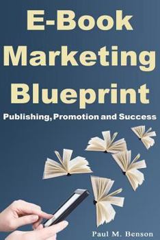 Paperback Ebook Marketing Blueprint: Publishing, Promotion and Success Book