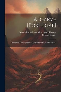 Paperback Algarve [portugal]: Description Géographique Et Géologique De Cette Province... [French] Book