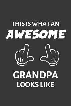 Paperback This Is What An Awesome Grandpa Looks Like Notebook: Lined Journal, 120 Pages, 6 x 9, Affordable Gift Journal Matte Finish Book
