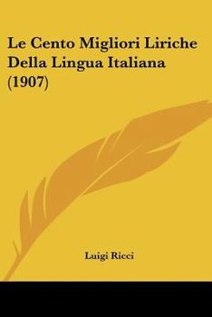 Paperback Le Cento Migliori Liriche Della Lingua Italiana (1907) [Italian] Book