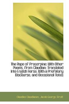 Paperback The Rape of Proserpine: With Other Poems, from Claudian; Translated Into English Verse Book