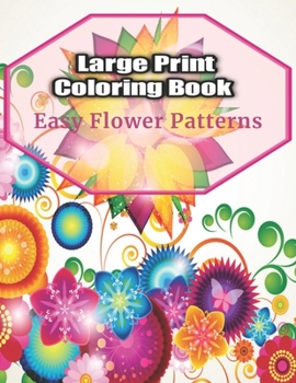 Paperback Large Print Coloring Book Easy Flower Patterns: An Adult Coloring Book with Bouquets, Wreaths, Swirls, Patterns, Decorations, Inspirational Designs, a Book