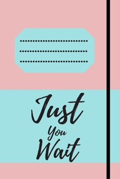 Just You Wait: 120 pages notebook with matte cover .cream paper .different designs with different colors