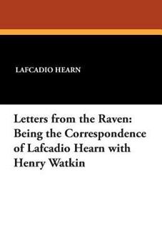 Paperback Letters from the Raven: Being the Correspondence of Lafcadio Hearn with Henry Watkin Book