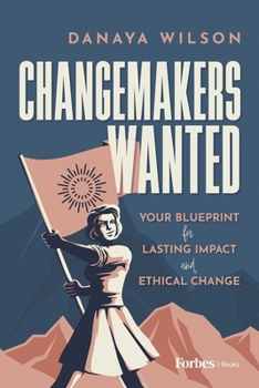 Hardcover Changemakers Wanted: Your Blueprint for Lasting Impact and Ethical Change Book