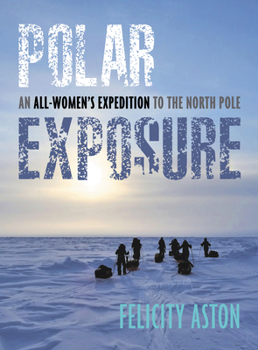 Hardcover Polar Exposure: An All-Women's Expedition to the North Pole Book