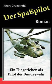 Paperback Der Spa?pilot: Ein Fliegerleben als Pilot bei der Bundeswehr [German] Book