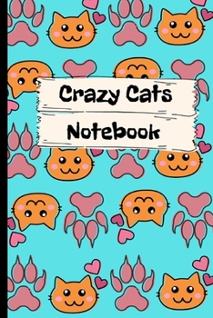 Crazy Cats Notebook: Crazy Cats Notebook/Journal.Cat Lovers,Kittens.Cuddly,Fuzzy.Cute Cats,Kittens.