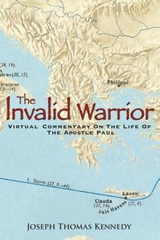 The Invalid Warrior: A Virtual Commentary on the Life of the Apostle Paul