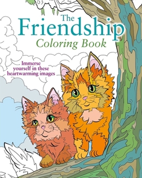 The Friendship Coloring Book: Immerse yourself in these heartwarming images