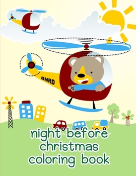 Night Before Christmas Coloring Book: A Coloring Pages with Funny design and Adorable Animals for Kids, Children, Boys, Girls