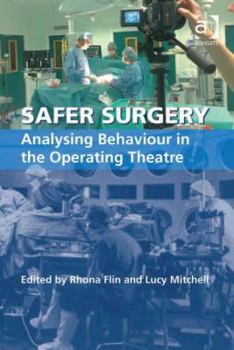 Hardcover Safer Surgery: Analysing Behaviour in the Operating Theatre Book