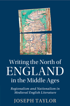 Paperback Writing the North of England in the Middle Ages: Regionalism and Nationalism in Medieval English Literature Book