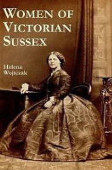 Paperback Women of Victorian Sussex: Their Status, Occupations and Dealings with the Law, 1830-1870 Book