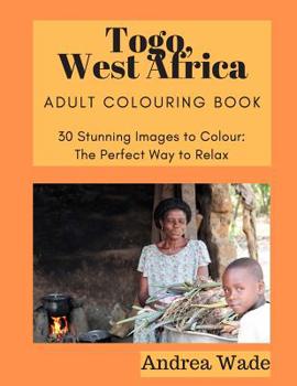 Paperback Togo, West Africa Adult Colouring Book: 30 Stunning Images to Colour: The Perfect Way to Relax Book