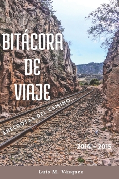 Paperback Bitácora de viaje: Anécdotas del camino... 2014 - 2015 [Spanish] Book