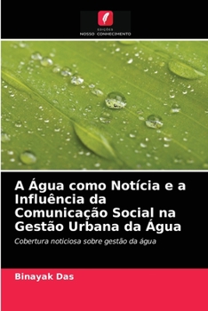 Paperback A Água como Notícia e a Influência da Comunicação Social na Gestão Urbana da Água [Portuguese] Book