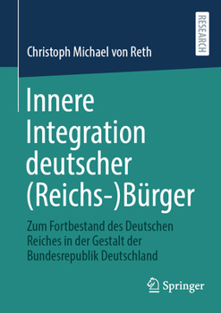 Innere Integration deutscher (Reichs-)Bürger: Zum Fortbestand des Deutschen Reiches in der Gestalt der Bundesrepublik Deutschland (German Edition)