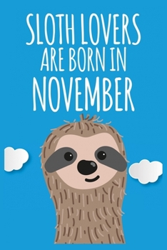 Paperback Sloth Lovers Are Born In November: Funny Sloth Notebook, Sloth Lover Gifts Gag Gift/Sloth journal/sloth books for kids/sloth accessories/ great altern Book