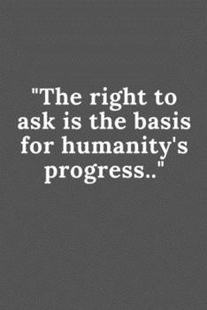 Paperback The right to ask is the basis for humanity's progress.: Lined notebook / Journal Gift,120 pages, 6x9, soft cover, Matte Finish Book