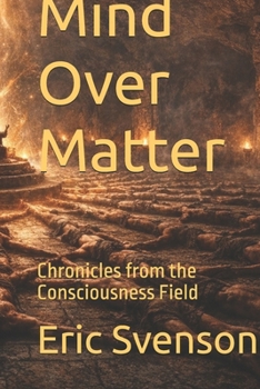 Paperback Mind Over Matter: Chronicles from the Consciousness Field Book