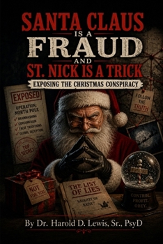 Santa Claus is a Fraud and Saint Nick is a Trick: Exposing the Christmas Conspiracy