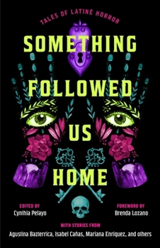 Something Followed Us Home: Tales of Latiné Horror