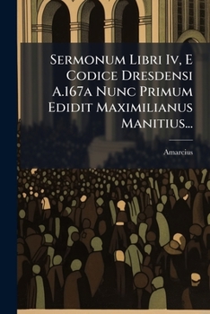 Paperback Sermonum Libri Iv, E Codice Dresdensi A.167a Nunc Primum Edidit Maximilianus Manitius... [Latin] Book