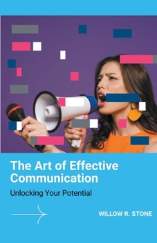 Paperback The Art of Effective Communication: Unlocking Your Potential Book