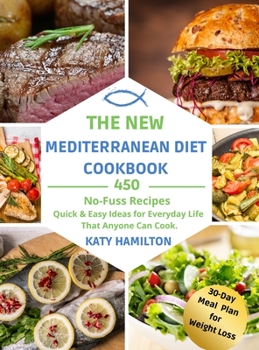 Hardcover The New Mediterranean Diet Cookbook: 450 No-Fuss Recipes. Quick and Easy Ideas for Every Day Life That Anyone Can Cook. Book