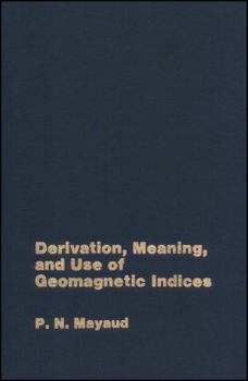Hardcover Derivation, Meaning, and Use of Geomagnetic Indices (Geophysical Monograph Series) Book