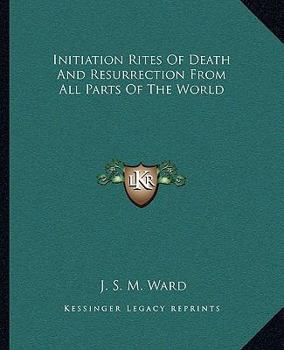 Initiation Rites Of Death And Resurrection From All Parts Of The World