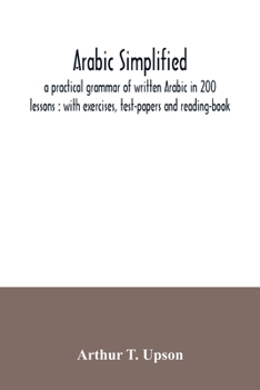 Paperback Arabic simplified: a practical grammar of written Arabic in 200 lessons: with exercises, test-papers and reading-book Book